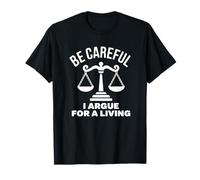 Tenga Cuidado I argumento para ganarse la Vida - Abogado Divertido Camiseta