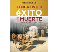Tenga usted éxito en su muerte: Anti-método para vivir (Areópagos)