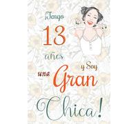 ¡Tengo 13 años y Soy una Gran Chica!: Cuaderno de notas con flores para las chicas. Regalo de cumpleaños para niñas de 13 años para escribir y dibujar con una portada de un dicho positivo inspirador