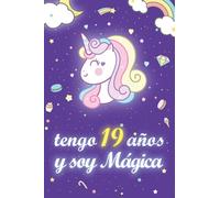 Tengo 19 años y soy mágica: Cuaderno De Unicornio Diario Regalo De Cumpleaños Niña 19 Años