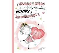 ¡Tengo 7 años y soy una chica increíble y asombrosa!: Diario niña 7 años | cuaderno de notas y de escritura personal para llenar de pensamientos, ... de cumpleaños y navidad niño | Tapa dura
