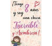 ¡Tengo 8 años y soy una chica increíble y asombrosa!: Cuaderno y dibujo, Diario, Bonito regalo para una niña de 8 años, compuesto de páginas en blanco con líneas para escribir o dibujar