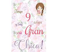 ¡Tengo 9 años y Soy una Gran Chica!: Cuaderno de notas con flores para las chicas. Regalo de cumpleaños para niñas de 9 años para escribir y dibujar con una portada de un dicho positivo inspirador
