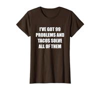 Tengo 99 Problemas y los Tacos los resuelven Todos Camiseta, Mujer, Marrón, S