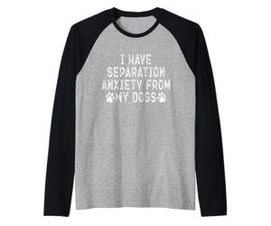 Tengo ansiedad por separación de mis Perros Divertido Amante de los Perros Camiseta Manga Raglan