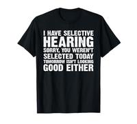 Tengo audición selectiva Sarcástico Diciendo mal oyente divertido Camiseta