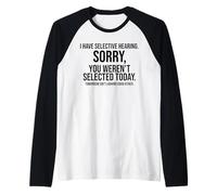 Tengo audiencia selectiva. ¡Lo Siento! No fuiste seleccionado Hoy Camiseta Manga Raglan