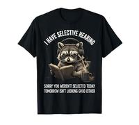 Tengo audiencia selectiva Lo Siento por no Haber Sido seleccionado Hoy Camiseta