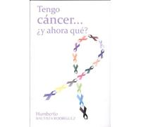 Tengo cáncer.... ¿y ahora qué? (Spanish Edition) by Humberto Bautista Rodríguez (2014-03-10)