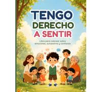 Tengo Derecho a Sentir: Un viaje de emociones, autoestima y confianza para niños de 5 a 10 años (Inteligencia Emocional para niños)
