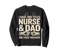Tengo Dos títulos Enfermera y papá Los rockeo a los Dos Sudadera