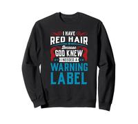 Tengo el pelo rojo porque Dios sabía que necesitaba una etiqueta de advertencia Sudadera