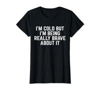 Tengo frío Pero Estoy Siendo Muy Valiente al respecto Camiseta gráfica económica, Mujer, Negro, XS