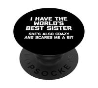 Tengo la Mejor Hermana del Mundo, Ella también es Loca y me Asusta PopSockets PopGrip Adhesivo