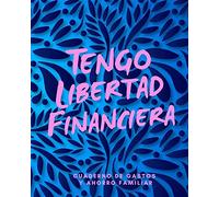 Tengo Libertad Financiera Cuaderno de Gastos y Ahorro Familiar: Planificador contable de finanzas personales Budget Planner Libro de Cuentas para el Ahorro Domestico 20 x 25 cm
