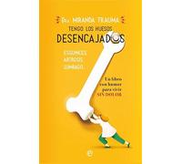 Tengo los huesos desencajados: Esguinces, artrosis, lumbago Un libro con humor para vivir sin dolor (Psicología y salud)