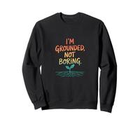 Tengo los pies en la tierra, no soy aburrido: cita de Nature Mindful Sudadera