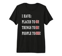 Tengo Lugares A LOS Que IR, Personas Que Ver, Cosas Que Hacer! Camiseta Premium