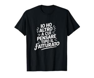 Tengo más en qué Pensar Tipo El Fatturato Camiseta