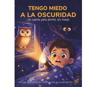 Tengo miedo a la oscuridad: Una historia para ayudar a los niños a dormir solos sin miedo