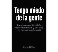 Tengo Miedo de la Gente: La neurociencia detrás del miedo social y por qué no hay nada roto en ti