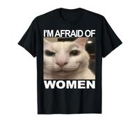 Tengo miedo de las mujeres Meme divertido Amante de los gatos Sarcástico Humorístico Camiseta