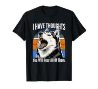 Tengo Pensamientos Que escucharás a Todos Ellos Husky Camiseta