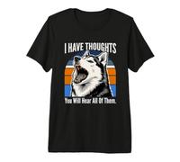 Tengo Pensamientos Que escucharás a Todos Ellos Husky Camiseta Premium
