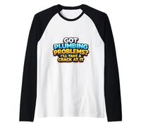 Tengo Problemas de plomería Me tomaré una grieta en eso Fontanero Divertido Camiseta Manga Raglan