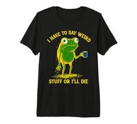 Tengo Que Decir Cosas extrañas Rana café Divertido Novedad Ropa Camiseta Premium