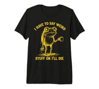 Tengo Que Decir Cosas extrañas Rana café Divertido Novedad Ropa Camiseta Premium