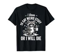 Tengo Que Decir Cosas Raras O Moriré Artistas Extravagantes Camiseta