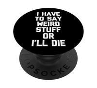 Tengo Que Decir Cosas Raras o moriré - Divertidísimo Dicho Raro PopSockets PopGrip Adhesivo