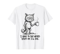 Tengo Que Decir Cosas Raras o moriré, Gato Divertido Camiseta
