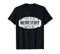 Tengo Que Decir Cosas Raras o moriré Gracioso socialmente incómodo Camiseta