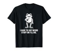 Tengo Que Decir Cosas Raras o moriré - Introvertido Camiseta