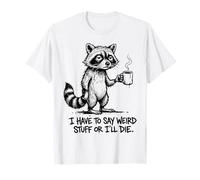Tengo Que Decir Cosas Raras o moriré, Mapache Divertido Camiseta