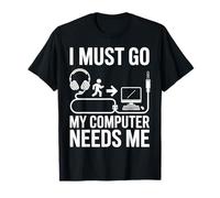 Tengo Que IR, mi computadora me Necesita, Divertido, Jugador, Humor informático Camiseta