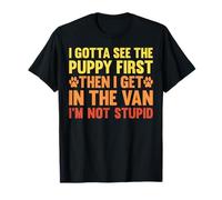 Tengo que ver al cachorro por primera vez, humor negro, amante de los perros, divertido Camiseta