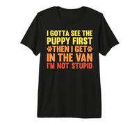 Tengo Que Ver al Cachorro por Primera Vez, Humor Negro, Amante de los Perros, Divertido Camiseta Premium