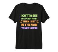 Tengo Que Ver los Dulces Primero. No Soy estúpido. Adulto Espeluznante Camiseta Premium