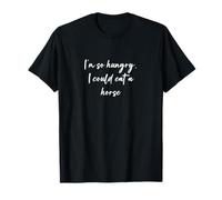 Tengo tanta hambre que podría comer un caballo Camiseta