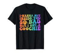 Tengo tantas ganas de meterme en tu interior, pero tengo una cita de Coochie Camiseta