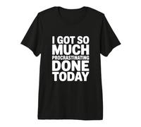 Tengo Tanto procrastinación Hecho Hoy Camiseta Premium