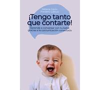 ¡Tengo tanto que contarte!: Aprende a conversar con tu bebé gracias a la comunicación conectada