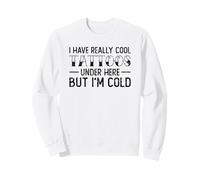 Tengo Tatuajes Realmente geniales aquí Pero Soy una Mujer fría Sudadera