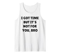 Tengo Tiempo, Pero no es para ti, Hermano, Date Cuenta de lo Que Estoy Diciendo Camiseta sin Mangas