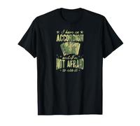 Tengo un acordeón y no Tengo Miedo de Usarlo Camiseta
