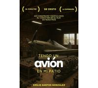 Tengo un avión en mi patio: Así construye y edifica Dios el carácter de su Hijo en nosotros