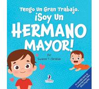 Tengo Un Gran Trabajo. ¡Soy un Hermano Mayor!: Un Libro Infantil Con Mensajes Positivos Sobre La Llegada De Un Hermanito O Hermanita (2-4 Años) (Mi ... Serie de Comportamiento Para Niños Pequeños)
